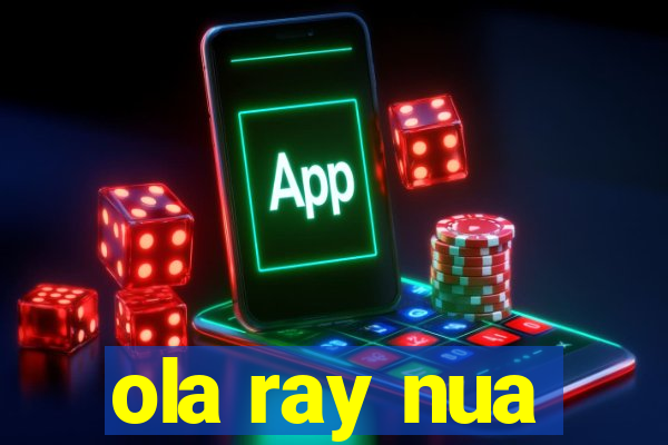 ola ray nua